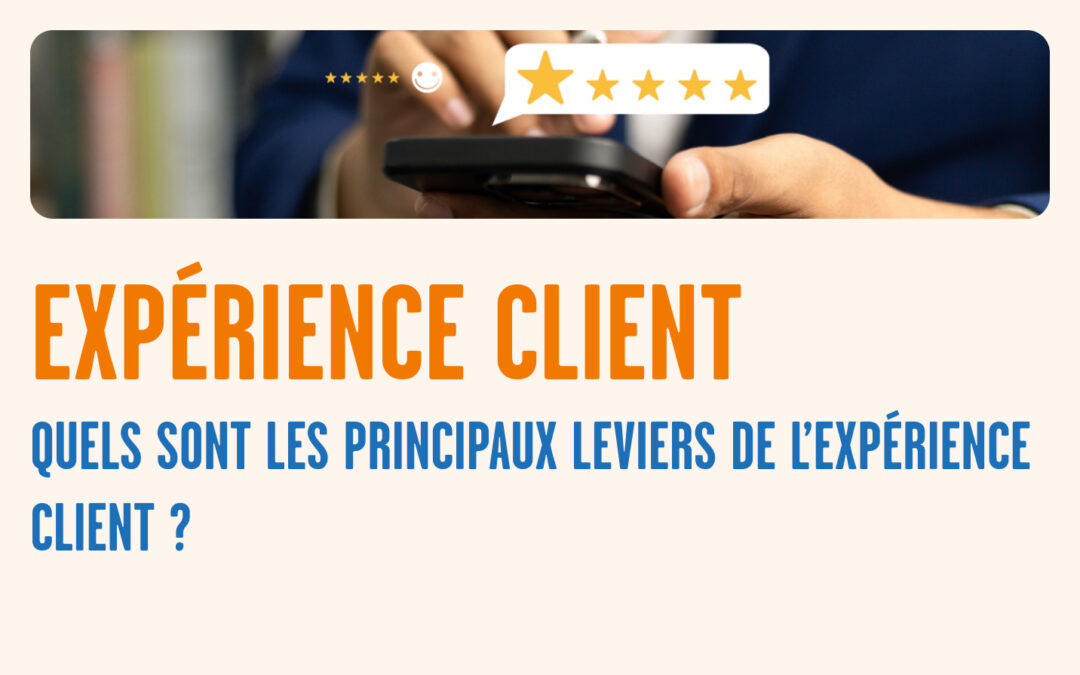 Quels sont les principaux leviers de l’expérience client ?