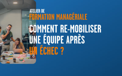 Comment re-mobiliser une équipe après un échec ?