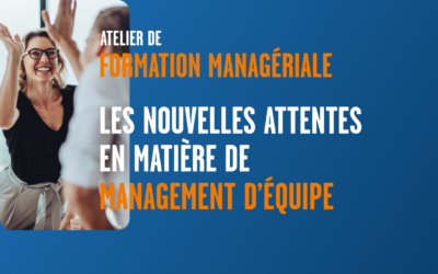 Les nouvelles attentes en matière de Management d’Equipe