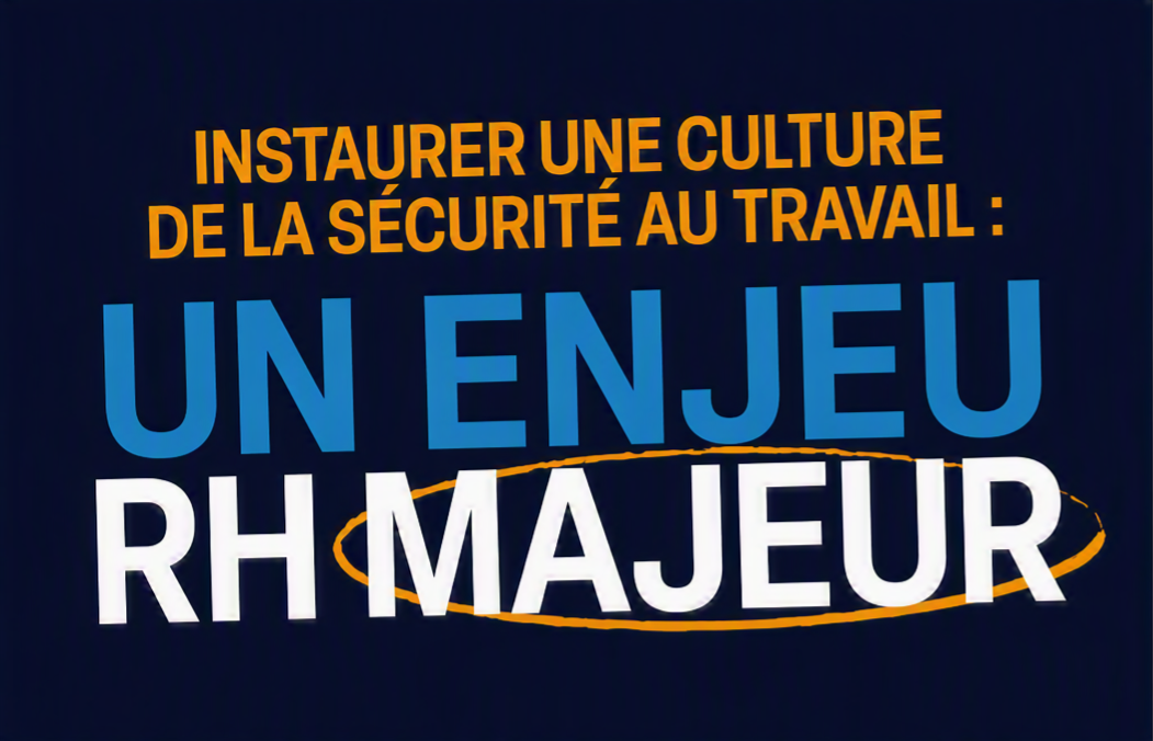 Instaurer une culture de la sécurité au travail : Un enjeu RH majeur !